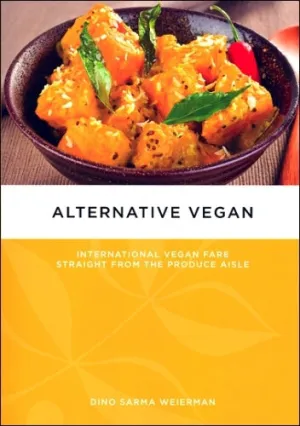 Alternative Vegan: International Vegan Fare Straight from the Produce Aisle