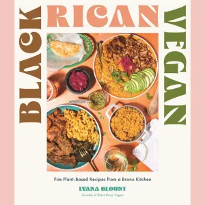 Black Rican Vegan: Fire Plant-Based Recipes from a Bronx Kitchen (Lyana Blount)