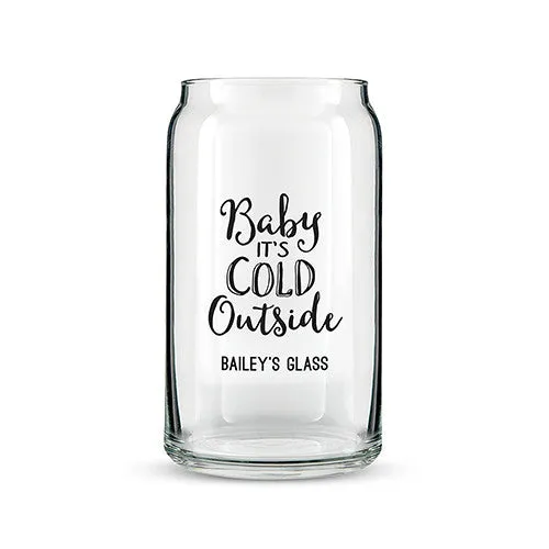 Can Shaped Glass Personalized - Baby It's Cold Ouside Printing White