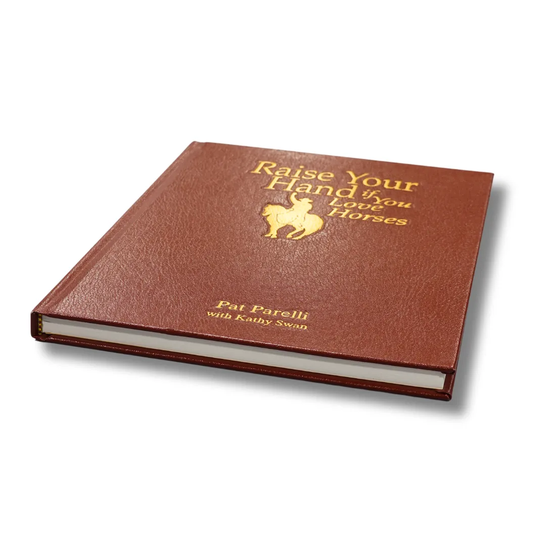 Raise Your Hand If You Love Horses - Leather Bound   Signed by Pat Parelli